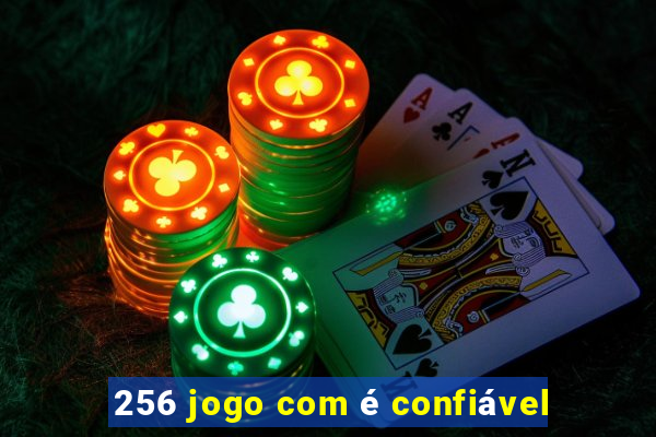 256 jogo com é confiável