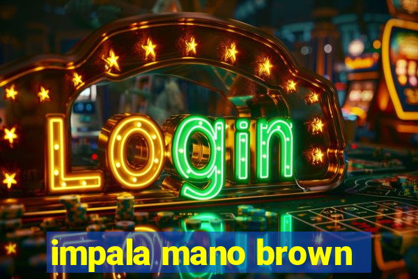 impala mano brown