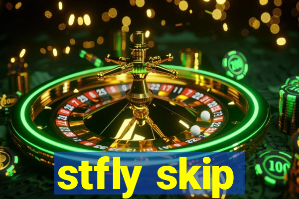 stfly skip