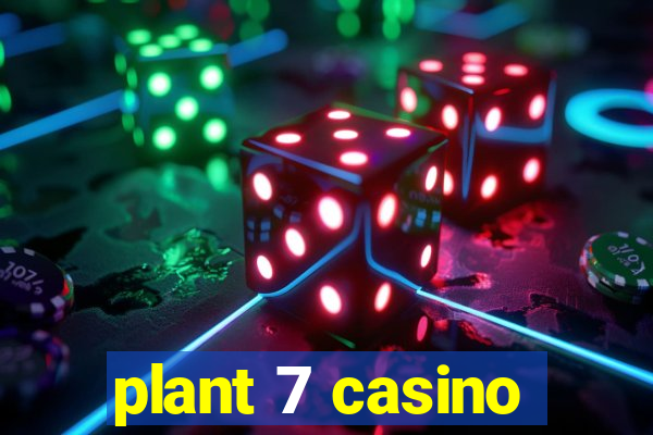 plant 7 casino