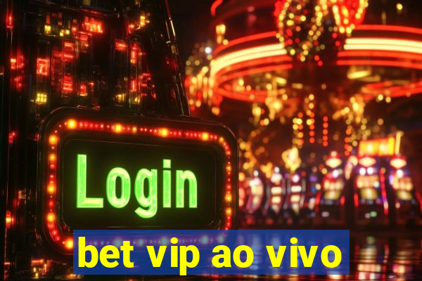 bet vip ao vivo