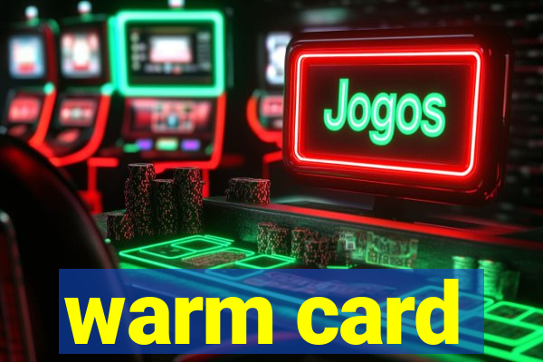 warm card