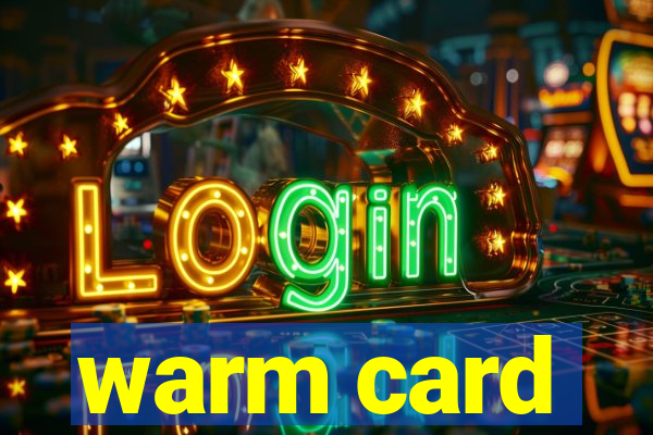 warm card