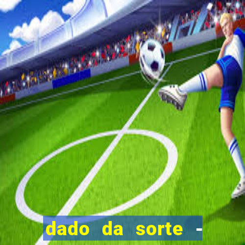 dado da sorte - lucky dice