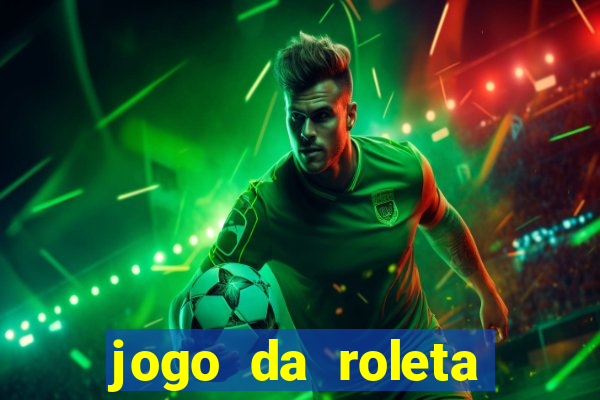 jogo da roleta online que ganha dinheiro