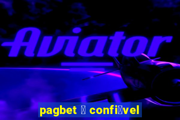 pagbet 茅 confi谩vel