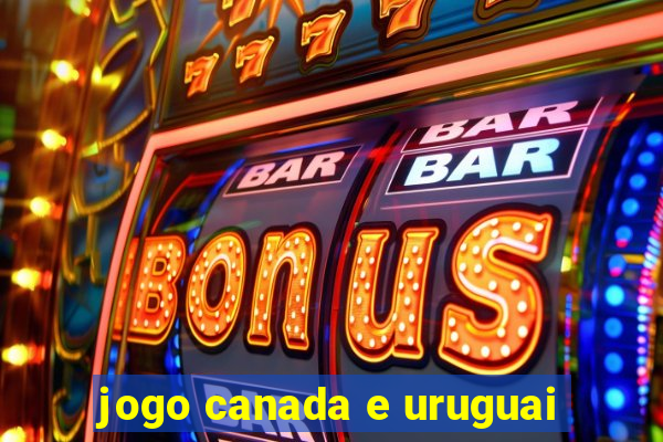 jogo canada e uruguai