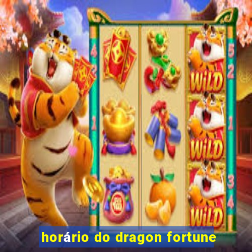 horário do dragon fortune