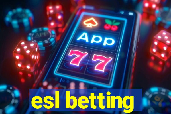 esl betting