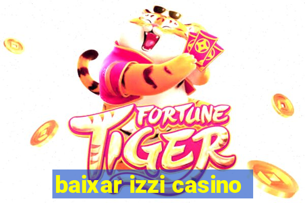 baixar izzi casino