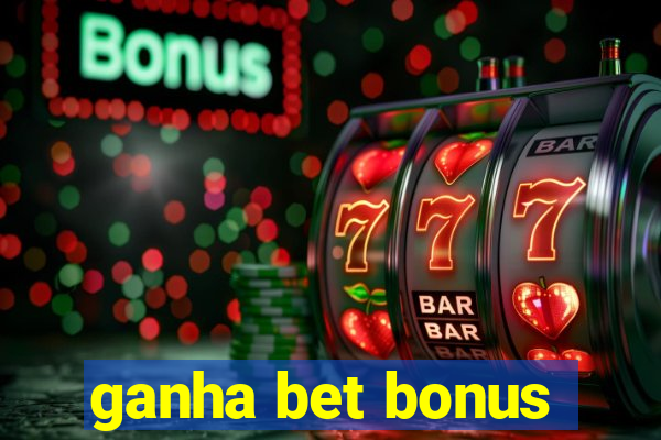 ganha bet bonus