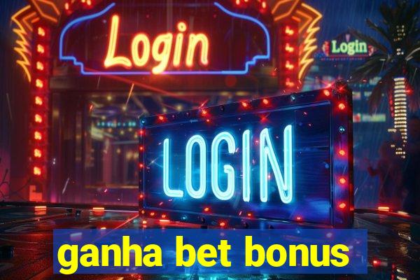 ganha bet bonus