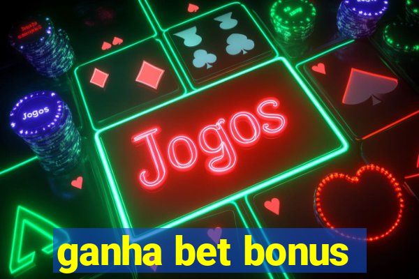 ganha bet bonus