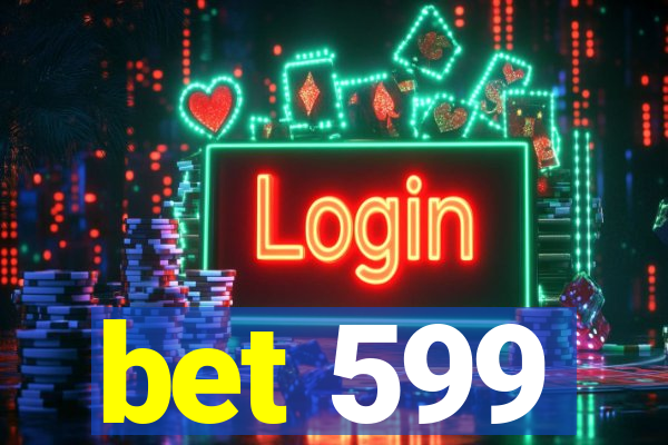 bet 599