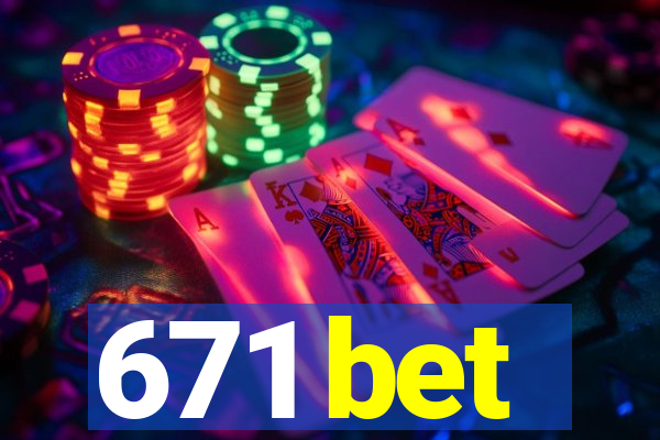 671 bet