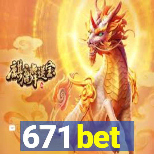 671 bet