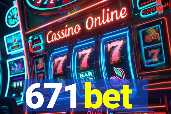 671 bet