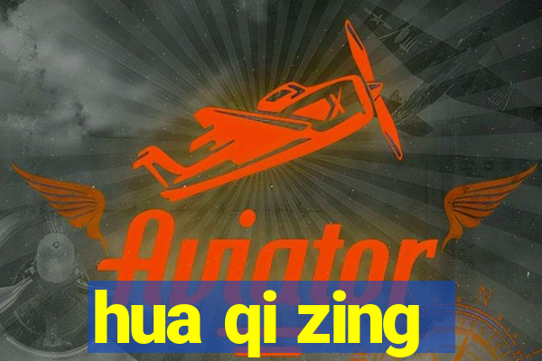 hua qi zing