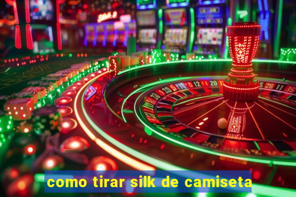 como tirar silk de camiseta