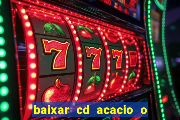 baixar cd acacio o ferinha da bahia vol 1