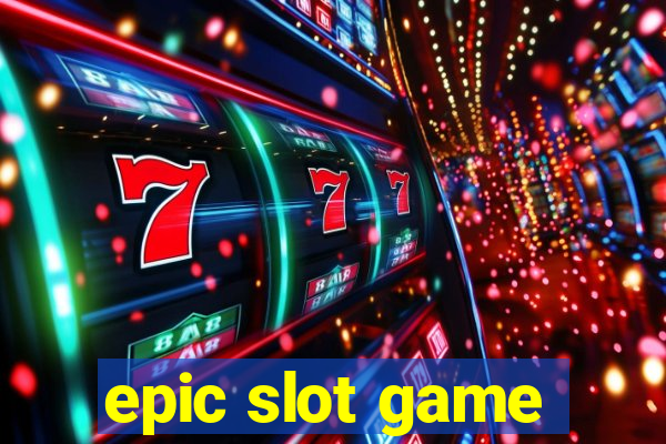 epic slot game