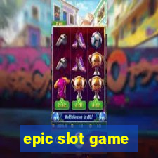 epic slot game