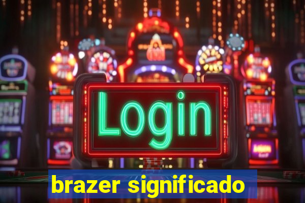 brazer significado