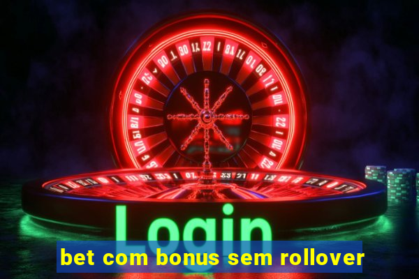 bet com bonus sem rollover