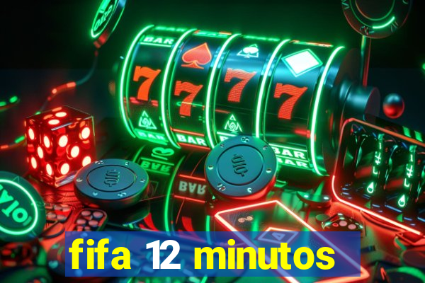 fifa 12 minutos