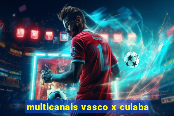 multicanais vasco x cuiaba