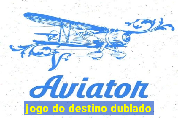 jogo do destino dublado