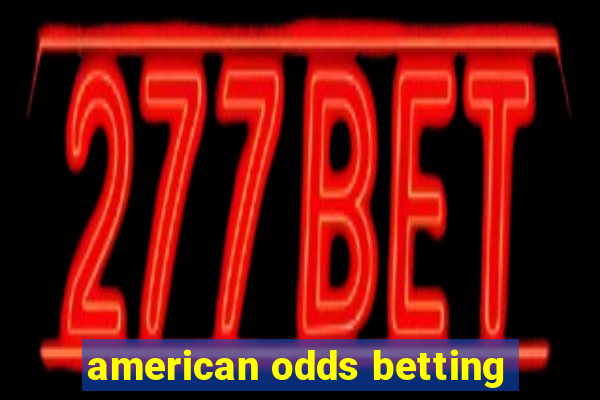 american odds betting