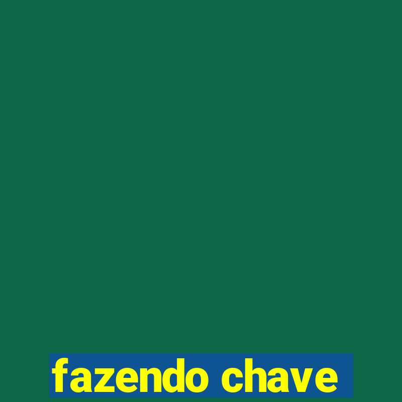 fazendo chave