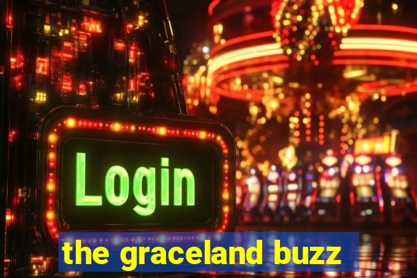 the graceland buzz