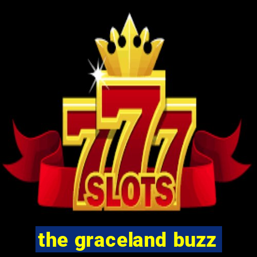 the graceland buzz