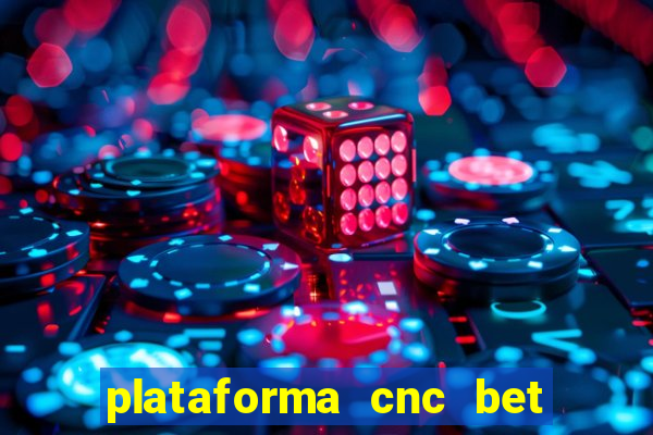 plataforma cnc bet é confiável