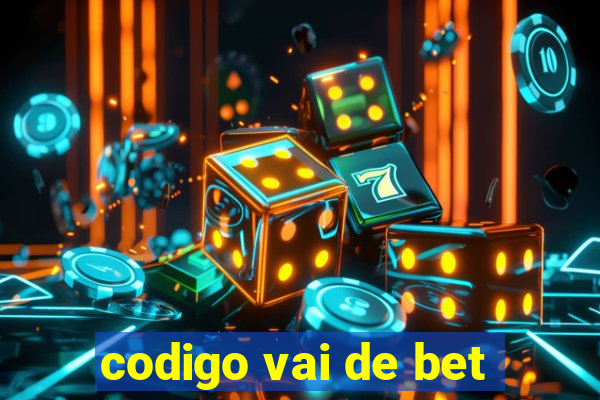 codigo vai de bet