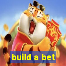 build a bet