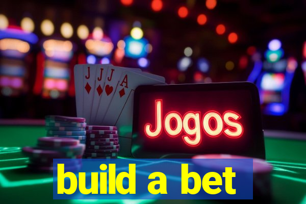 build a bet