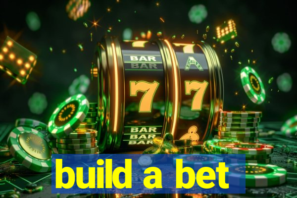 build a bet