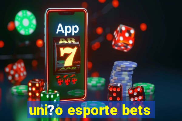 uni?o esporte bets