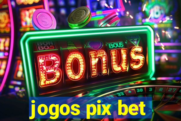 jogos pix bet