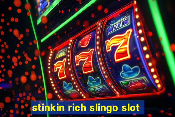 stinkin rich slingo slot