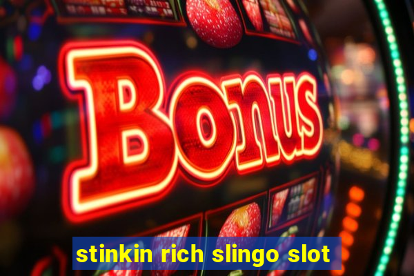 stinkin rich slingo slot