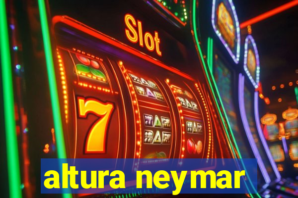 altura neymar