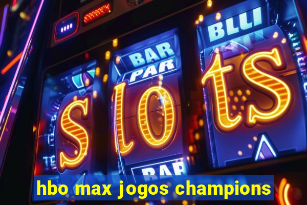 hbo max jogos champions