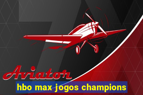 hbo max jogos champions