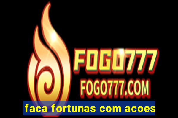 faca fortunas com acoes