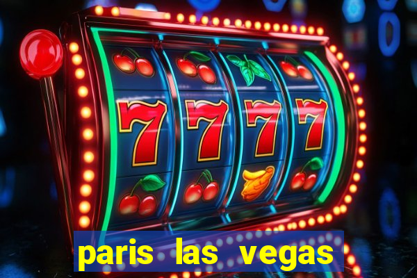 paris las vegas hotel & casino las vegas