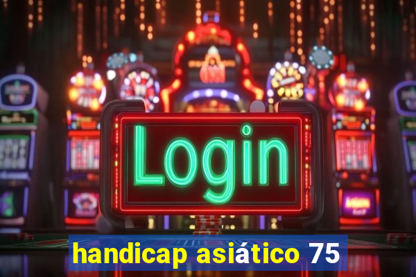 handicap asiático 75